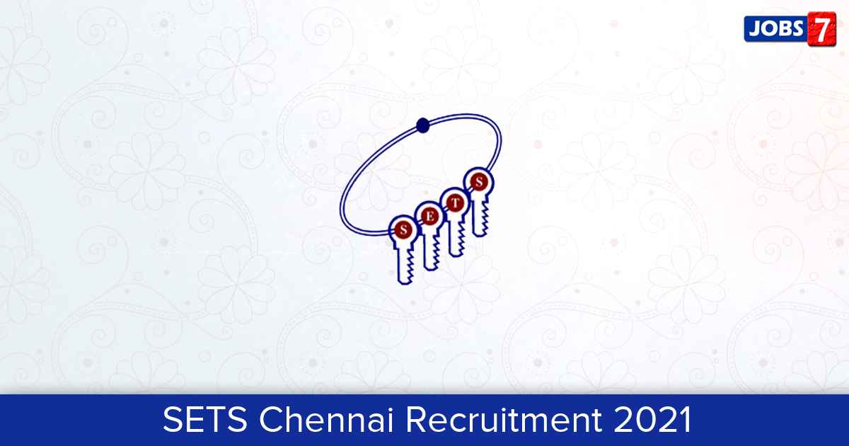 SETS Chennai Recruitment 2024:  Jobs in SETS Chennai | Apply @ www.setsindia.in