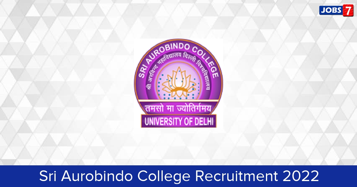 Sri Aurobindo College Recruitment 2024:  Jobs in Sri Aurobindo College | Apply @ www.aurobindo.du.ac.in