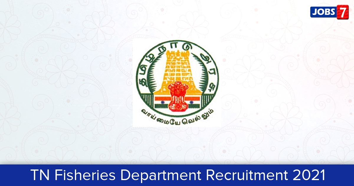 TN Fisheries Department Recruitment 2024:  Jobs in TN Fisheries Department | Apply @ www.fisheries.tn.gov.in