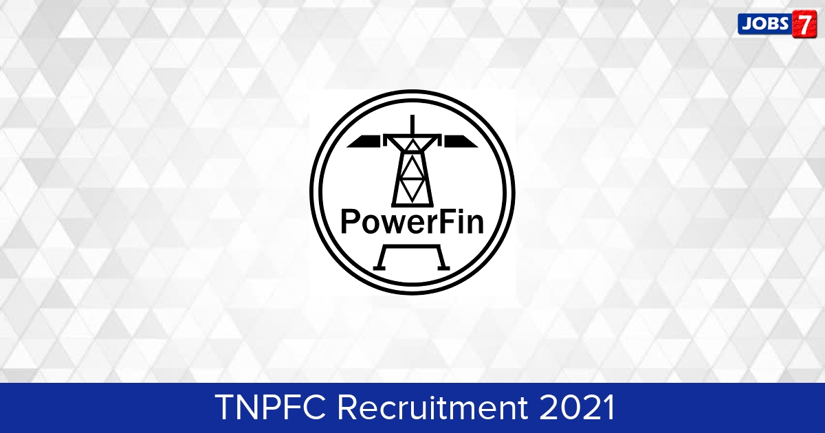 TNPFC Recruitment 2024:  Jobs in TNPFC | Apply @ www.tnpowerfinance.com
