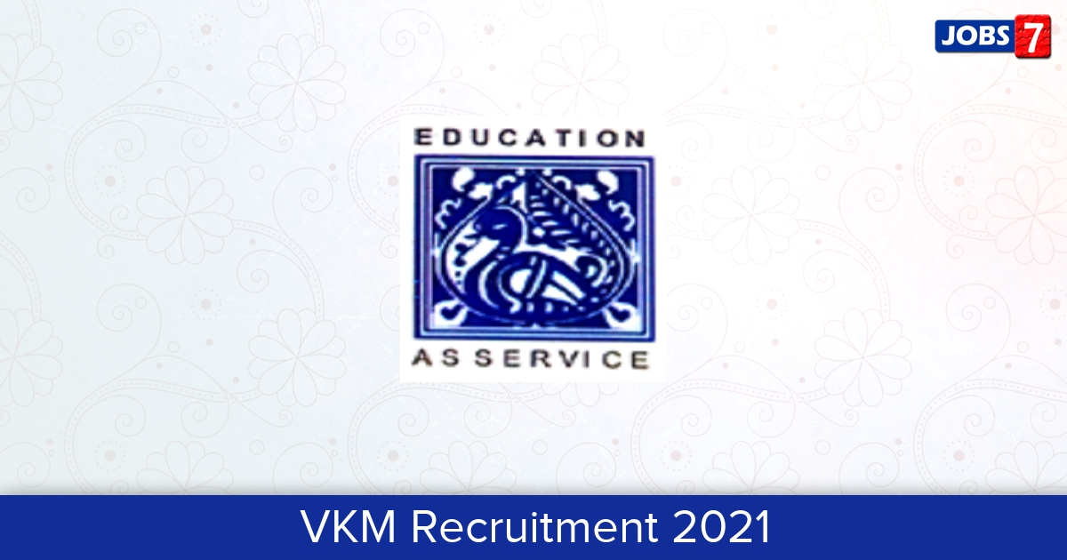 VKM Recruitment 2024:  Jobs in VKM | Apply @ www.vkm.org.in