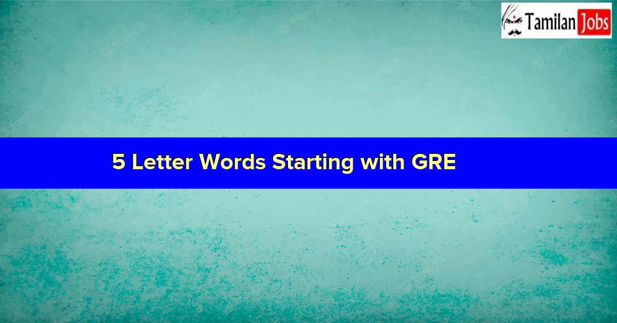 5 Letter Words Starting with GRE